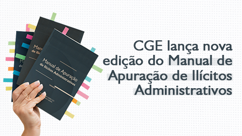 CGE lança nova edição do Manual de Apuração de Ilícitos Administrativos
