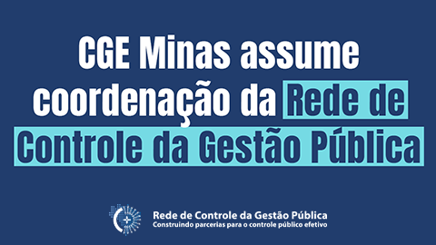 CGE Minas assume coordenação da Rede de Controle da Gestão Pública