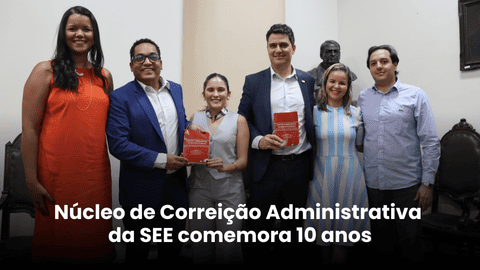 Núcleo de Correição Administrativa da SEE comemora 10 anos