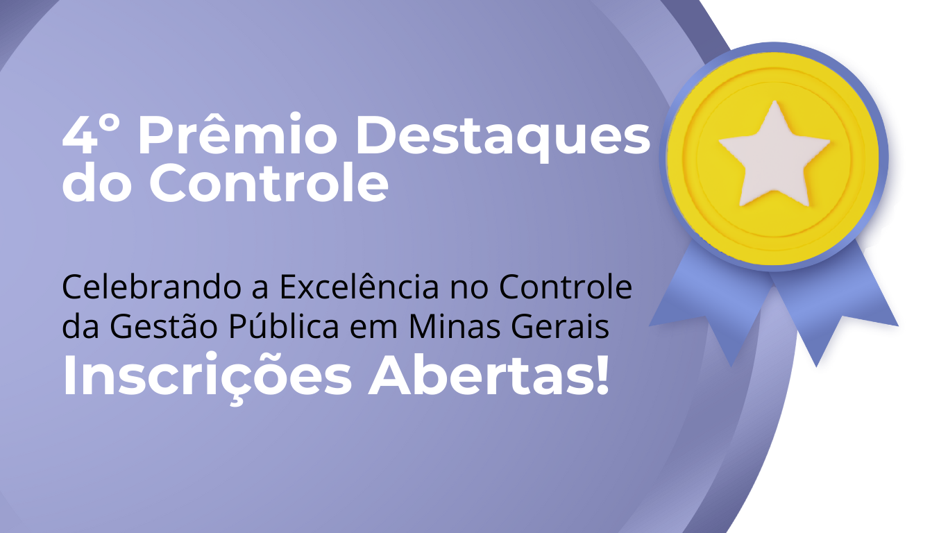 Participe do 4º Prêmio Destaques do Controle – Celebrando a Excelência no Controle da Gestão Pública de Minas Gerais