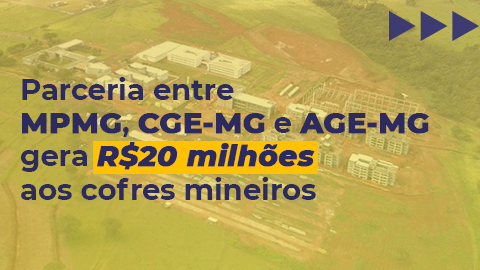 Parceria entre órgãos da administração pública traz mais de R$20 milhões aos cofres mineiros
